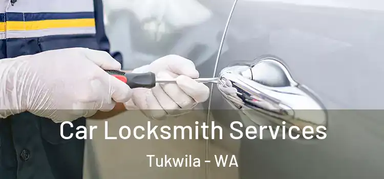 Car Locksmith Services Tukwila - WA