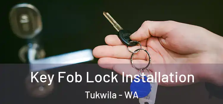 Key Fob Lock Installation Tukwila - WA